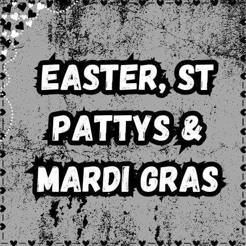 Easter, St. Pattys & Mardi Gras