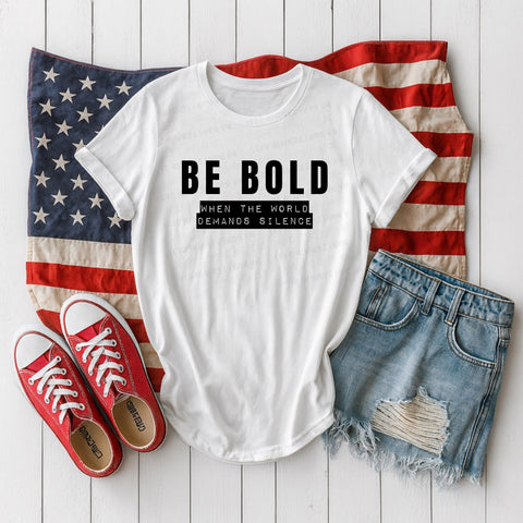 Be Bold When The World Demands Silence
